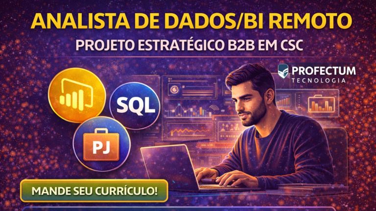 ANALISTA DE DADOS/BI REMOTO NA PROFECTUM TECNOLOGIA: PROJETO ESTRATÉGICO B2B EM CSC COM POWER BI, SQL E FOCO EM GOVERNANÇA DE DADOS