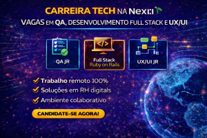 Carreira Tech na Nexti: Como Conquistar Vagas em QA, Desenvolvimento Full Stack e UX/UI em uma HRTech Inovadora e 100% Remota
