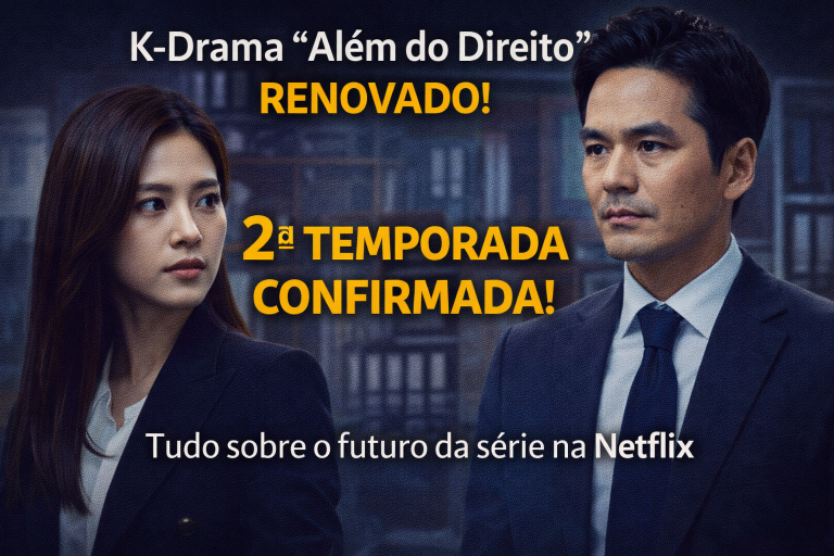 K-Drama “Além do Direito” é Renovado: Tudo Sobre a 2ª Temporada, Elenco, Sucesso Global e o Futuro da Série na Netflix