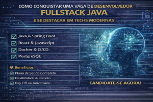 COMO CONQUISTAR UMA VAGA DE DESENVOLVEDOR FULLSTACK JAVA E SE DESTACAR NO MERCADO DE TECNOLOGIA MODERNO