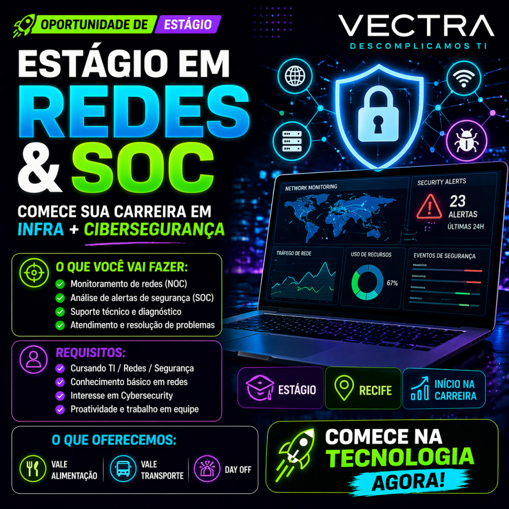 Estágio em Redes e SOC na Vectra: O Guia Completo Para Iniciar sua Carreira em Infraestrutura e Cibersegurança em 2026