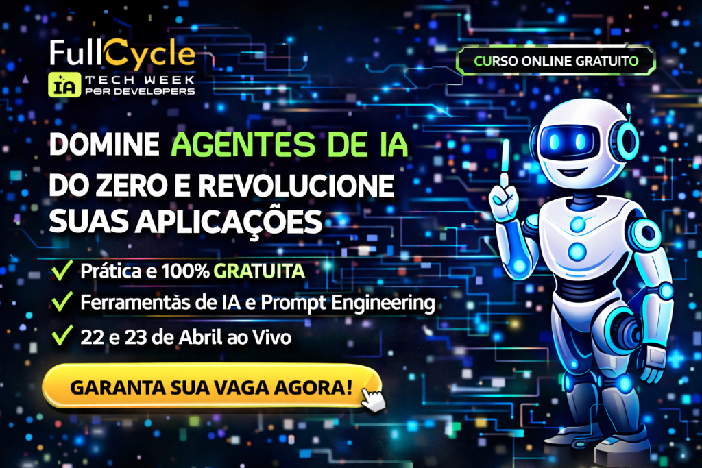 FULL CYCLE TECH WEEK IA FOR DEVELOPERS: APRENDA A CRIAR AGENTES DE IA DO ZERO E ACELERE SUA CARREIRA EM TECNOLOGIA