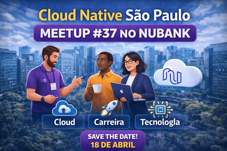 Cloud Native São Paulo Meetup #37 no Nubank: O Evento Imperdível Para Quem Quer Crescer em Cloud, Carreira e Tecnologia