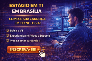 Estágio em TI em Brasília: Como Essa Oportunidade Pode Ser o Primeiro Passo Para Sua Carreira em Tecnologia e Suporte Técnico