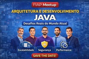 FIAP Meetup Java: Arquitetura, Escalabilidade e os Desafios Reais do Desenvolvimento Moderno