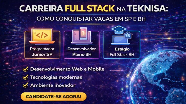 Carreira Full Stack na Teknisa: Como Conquistar Vagas em Desenvolvimento Web, Mobile e Estágio em uma Empresa de Tecnologia com Presença Global