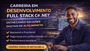 Como se Tornar um Desenvolvedor Full Stack C# .NET e Construir Soluções de Alto Impacto em um Mercado Cada Vez Mais Competitivo