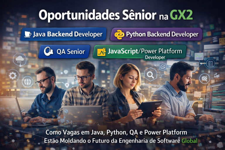 Oportunidades Sênior na GX2: Como Vagas em Java, Python, QA e Power Platform Estão Moldando o Futuro da Engenharia de Software Global