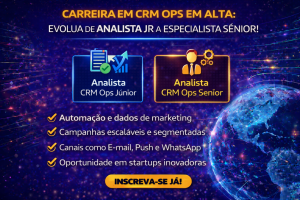 Carreira em CRM Ops em Alta: Como Evoluir de Analista Júnior a Especialista Sênior em Automação, Dados e Marketing Digital em Startups de Alto Crescimento