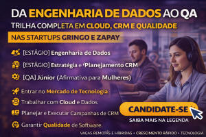 Do Estágio em Dados ao QA: Como Construir uma Carreira Completa em Tecnologia nas Startups Gringo & Zapay com Cloud, CRM e Qualidade de Software