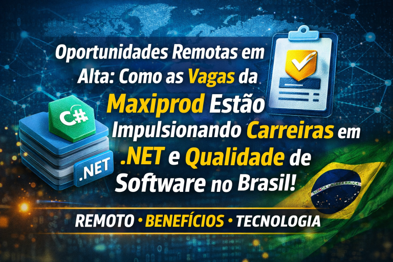 Oportunidades Remotas em Alta: Como as Vagas da Maxiprod Estão Impulsionando Carreiras em Desenvolvimento .NET e Qualidade de Software no Brasil