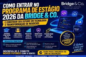 Programa de Estágio 2026 em Tecnologia na Bridge & Co.: Como Iniciar sua Carreira em Consultoria, IA e Transformação Digital com Alto Potencial de Crescimento