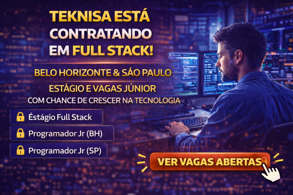 Teknisa Está Contratando: Estágio e Vagas Full Stack em Belo Horizonte e São Paulo com Alto Potencial de Crescimento em Tecnologia