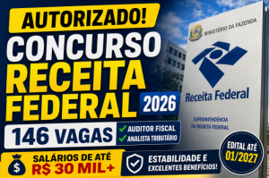 Concurso Receita Federal 2026 é autorizado: novo edital terá 146 vagas para Auditor Fiscal e Analista Tributário