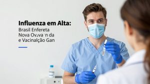 Influenza em Alta: Brasil Enfrenta Nova Onda e Vacinação Ganha Novo Impulso