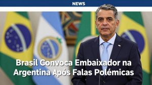Brasil Convoca Embaixador na Argentina Após Falas Polêmicas de Milei no Evento do PL