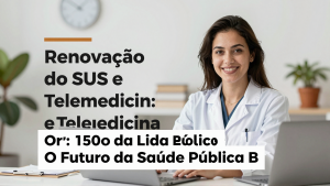 Renovação do SUS e Telemedicina: O Futuro da Saúde Pública Brasileira em Foco em Julho de 2026