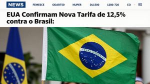 EUA Confirmam Nova Tarifa de 12,5% contra o Brasil: Impactos na Economia e nas Exportações