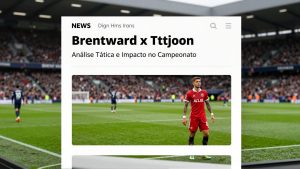 Brentford x Tottenham: Análise Tática e Impacto no Campeonato Inglês