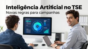 Inteligência artificial no TSE: novas regras para campanhas e riscos de cassação dominam o cenário eleitoral