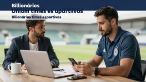Bilionários se unem para comprar times esportivos que hoje custam fortuna no mercado global
