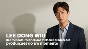 Lee Dong wook recomenda as melhores produções do momento