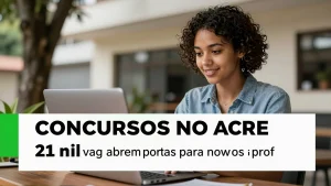 Concursos no Acre: 21 mil vagas abrem portas para novos profissionais na segunda quinzena