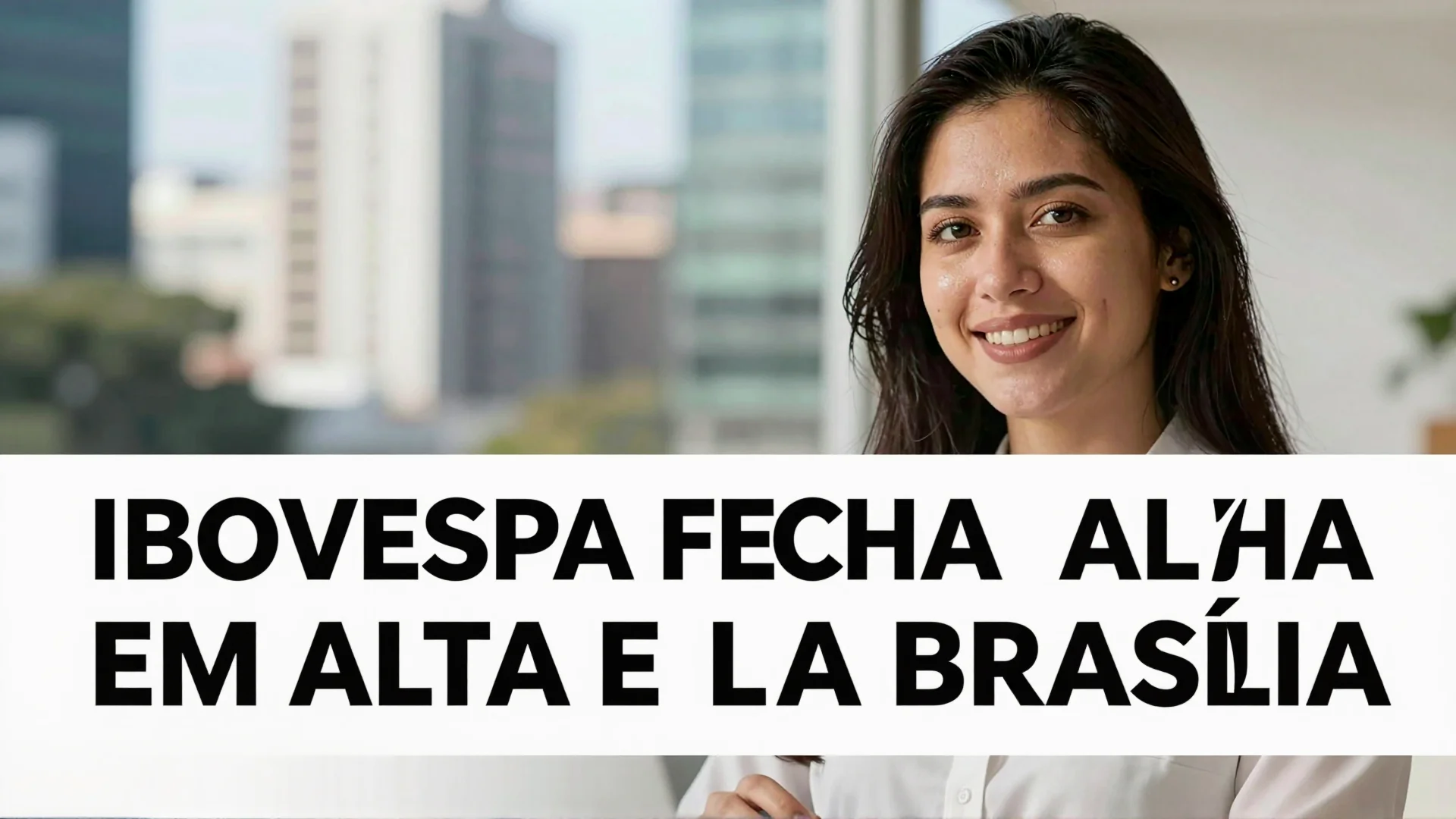 Ibovespa fecha em alta e Brasília se destaca: análise dos mercados