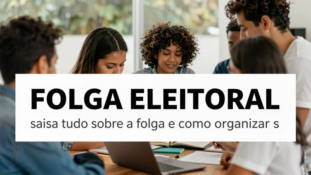 Folga Eleitoral: saiba tudo sobre a folga e como organizar sua jornada de trabalho