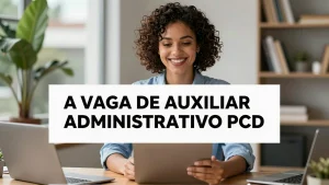 A Vaga de Auxiliar Administrativo PCD na Auto Viação Urubupungá: Uma Oportunidade Real para Pessoas com Deficiência